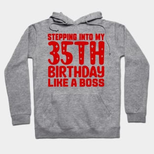 Stepping Into My 35th Birthday Like A Boss Hoodie